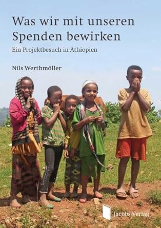was wir mit unseren spenden bewirken ein projektbesuch in athiopien 1st edition nils werthmoller 389918260x,