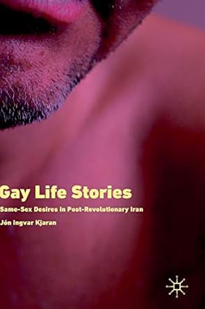 gay life stories same sex desires in post revolutionary iran 1st edition jon ingvar kjaran 303012830x,
