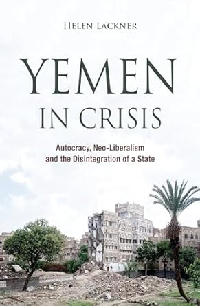 yemen in crisis autocracy neo liberalism and the disintegration of a state 1st edition helen lackner