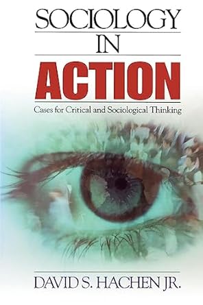 sociology in action cases for critical and sociological thinking 1st edition david s hachen 0761986634,