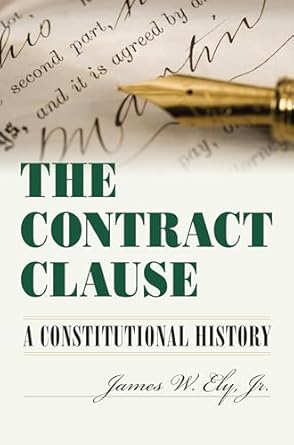 the contract clause a constitutional history 1st edition james w jr ely 0700623078, 978-0700623075