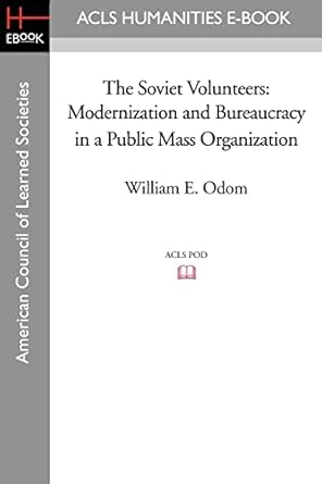 the soviet volunteers modernization and bureaucracy in a public mass organization 1st edition william e odom