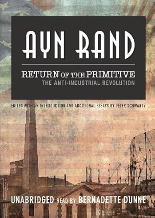 return of the primitive the anti industrial revolution 1st edition ayn rand ,bernadette dunne ,peter schwartz