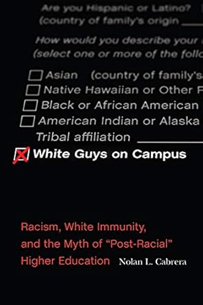 white guys on campus racism white immunity and the myth of post racial higher education 1st edition nolan l