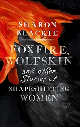 foxfire wolfskin and other stories of shapeshifting women 1st edition sharon blackie 191046368x,