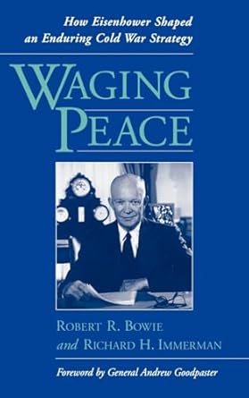 waging peace how eisenhower shaped an enduring cold war strategy 1st edition robert r bowie ,richard h