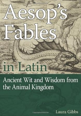 aesops fables in latin ancient wit and wisdom from the animal kingdom 1st edition laura gibbs 0865166951,