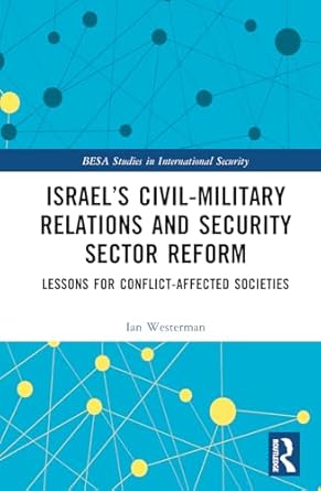 israels civil military relations and security sector reform 1st edition ian westerman 1032589140,