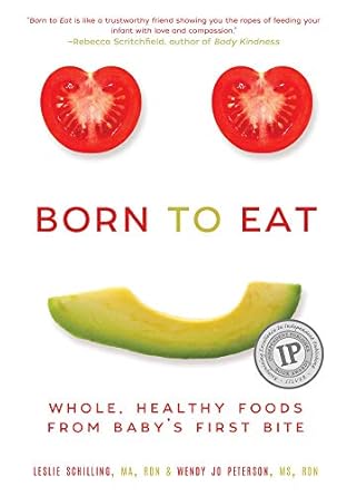 born to eat whole healthy foods from babys first bite 1st edition wendy jo peterson ,leslie schilling