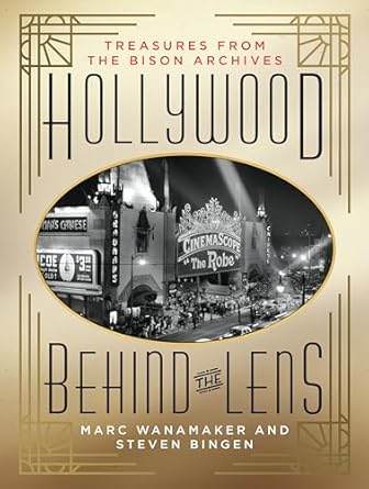 the hollywood behind the lens treasures from the bison archives 1st edition marc wanamaker bison archives