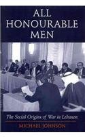all honourable men the social origins of war in lebanon 1st edition michael johnson 1860647154, 978-1860647154