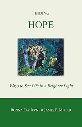 finding hope ways of seeing life in a brighter light 1st edition ronna fay jevne ,james e miller ,harold