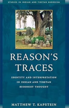 reasons traces identity and interpretation in indian and tibetan buddhist thought 1st edition matthew