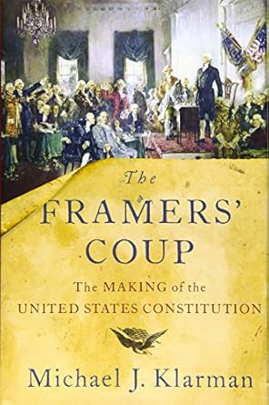 the framers coup the making of the united states constitution 1st edition michael j klarman 019994203x,