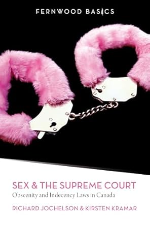 sex and the supreme court obscenity and indecency laws in canada 1st edition richard jochelson ,kirsten