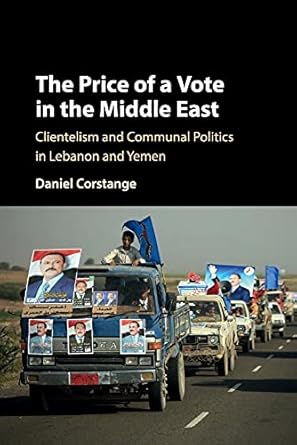 the price of a vote in the middle east clientelism and communal politics in lebanon and yemen 1st edition