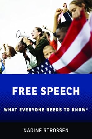 free speech what everyone needs to know 1st edition nadine strossen 0197699650, 978-0197699652