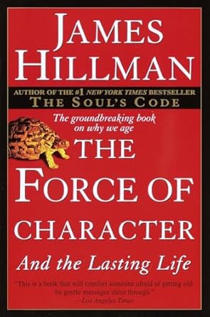 the force of character and the lasting life 1st edition james hillman 0345424050, 978-0345424051