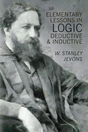 elementary lessons in logic deductive and inductive 1st edition w stanley jevons 1933550740, 978-1933550749