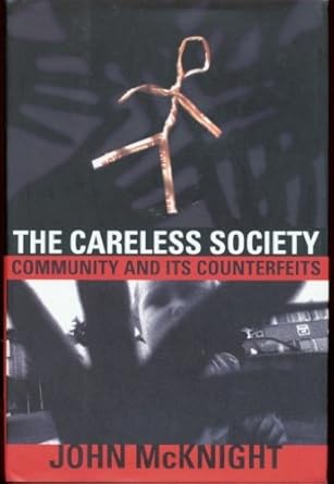 the careless society community and its counterfeits 1st edition john mcknight 0465091253, 978-0465091256