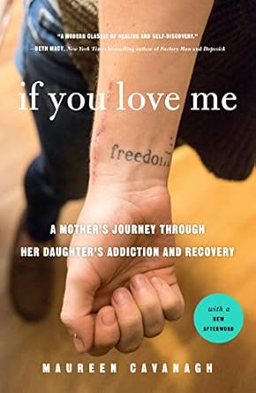 if you love me a mothers journey through her daughters addiction and recovery 1st edition maureen cavanagh