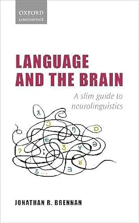 language and the brain a slim guide to neurolinguistics 1st edition jonathan r brennan 0198814763,