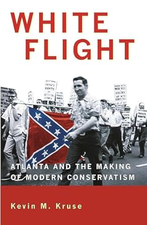 white flight atlanta and the making of modern conservatism 1st edition kevin m kruse 0691133867,