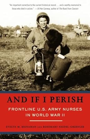 and if i perish frontline u s army nurses in world war ii 1st edition evelyn monahan ,rosemary neidel