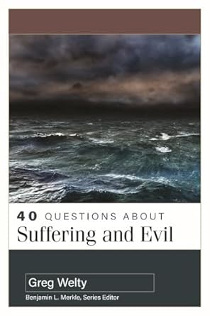 40 questions about suffering and evil 1st edition greg welty 0825447992, 978-0825447990
