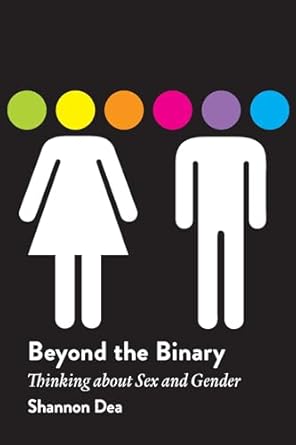 beyond the binary thinking about sex and gender 1st edition shannon dea 1554812836, 978-1554812837