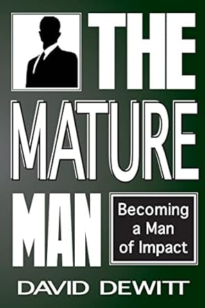 the mature man becoming a man of impact 1st edition david dewitt 150038674x, 978-1500386740