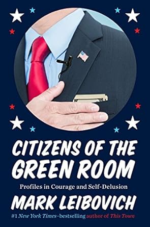 citizens of the green room profiles in courage and self delusion 1st edition mark leibovich 0399171924,