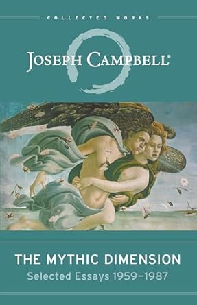 the mythic dimension selected essays 1959 1987 1st edition joseph campbell 1608684911, 978-1608684915