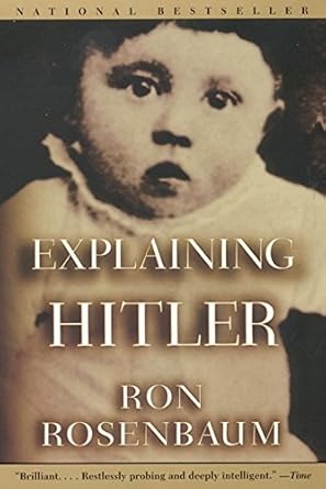 explaining hitler the search for the origins of his evil 1st edition ron rosenbaum 006095339x, 978-0060953393