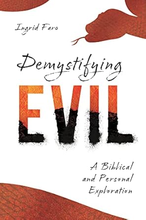demystifying evil a biblical and personal exploration 1st edition ingrid faro ,heather davediuk gingrich