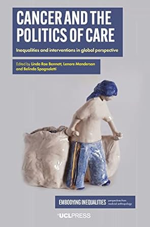cancer and the politics of care inequalities and interventions in global perspective 1st edition linda rae