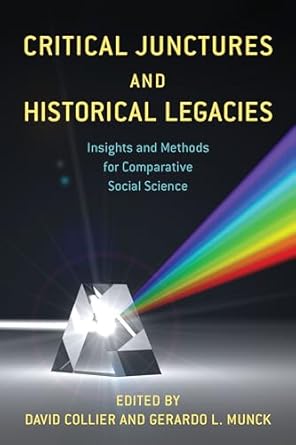 critical junctures and historical legacies insights and methods for comparative social science 1st edition