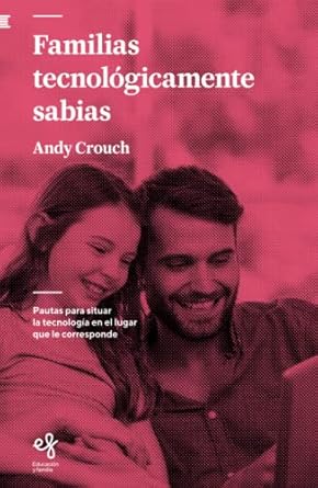 familias tecnologicamente sabias pautas para situar la tecnologia en el lugar que le corresponde 1st edition