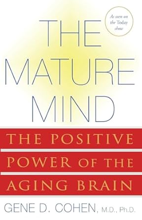 the mature mind the positive power of the aging brain 1st edition gene d cohen 0465012043, 978-0465012046