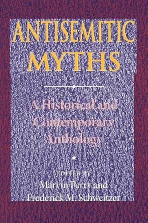 antisemitic myths a historical and contemporary anthology 1st edition marvin perry ,frederick m schweitzer