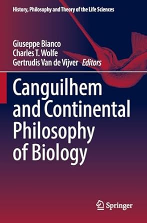canguilhem and continental philosophy of biology 1st edition giuseppe bianco ,charles t wolfe ,gertrudis van