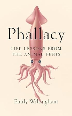 phallacy life lessons from the animal penis 1st edition emily willingham 0593087178, 978-0593087176