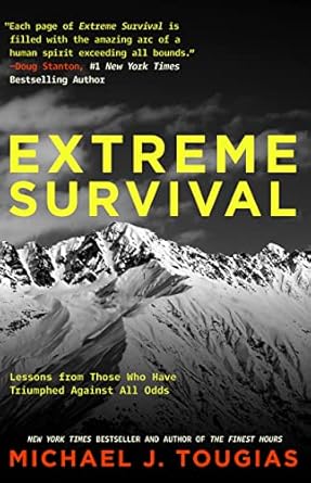 extreme survival lessons from those who have triumphed against all odds 1st edition michael tougias