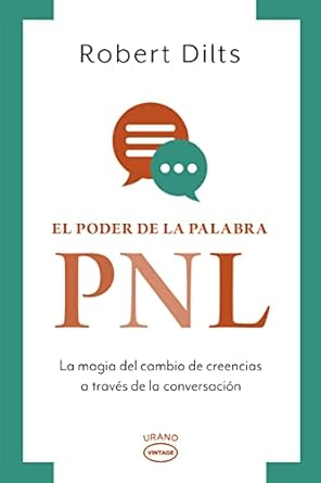 el poder de la palabra pnl la magia del cambio de creencias a traves de la conversacion 1st edition robert