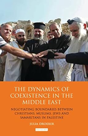 the dynamics of coexistence in the middle east negotiating boundaries between christians muslims jews and