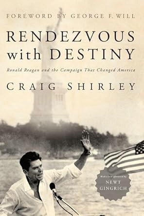 rendezvous with destiny ronald reagan and the campaign that changed america 1st edition craig shirley ,newt