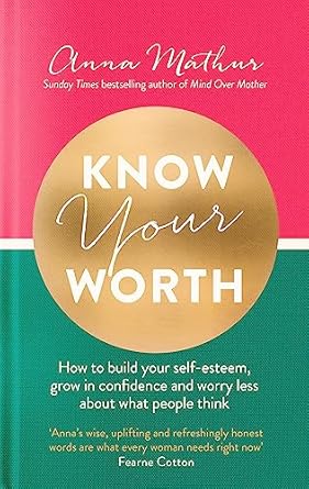 know your worth how to build your self esteem grow in confidence and worry less about what people think 1st