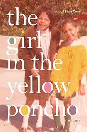 the girl in the yellow poncho a memoir 1st edition kristal brent zook 1478017198, 978-1478017196