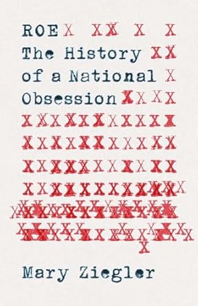 roe the history of a national obsession 1st edition mary ziegler 0300266103, 978-0300266108