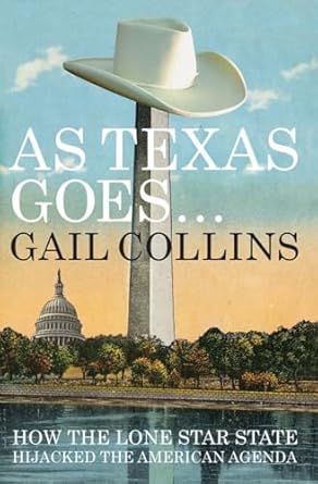 as texas goes how the lone star state hijacked the american agenda 1st edition gail collins 0871404079,